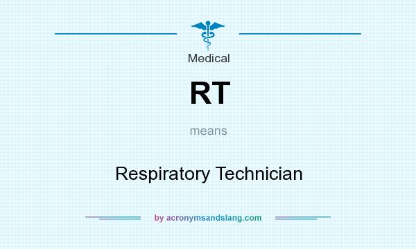 What does RT mean? It stands for Respiratory Technician