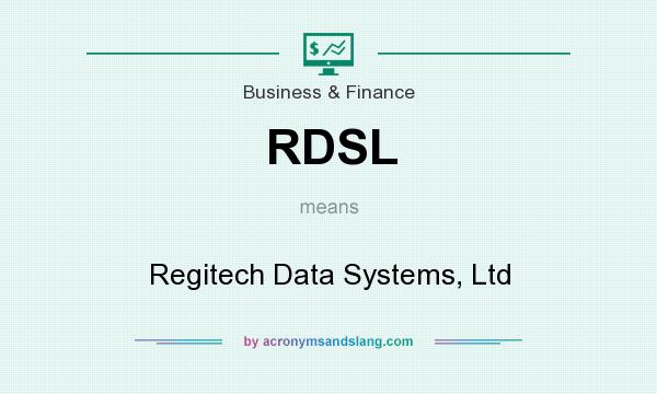 What does RDSL mean? It stands for Regitech Data Systems, Ltd