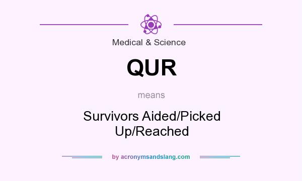 What does QUR mean? It stands for Survivors Aided/Picked Up/Reached