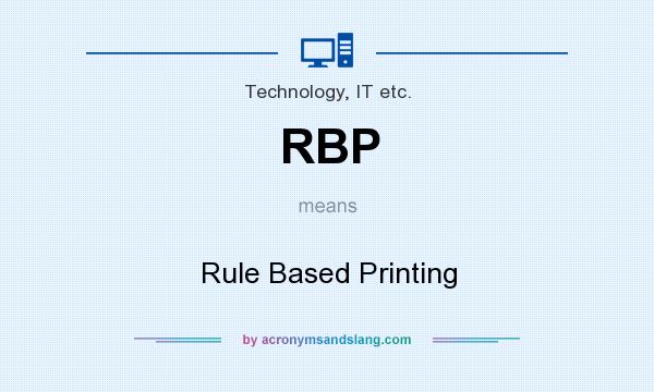 What does RBP mean? It stands for Rule Based Printing