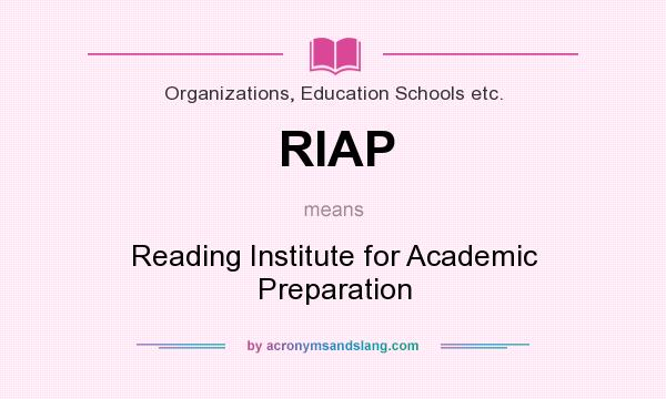 What does RIAP mean? It stands for Reading Institute for Academic Preparation