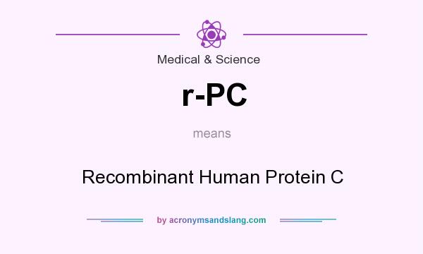 What does r-PC mean? It stands for Recombinant Human Protein C