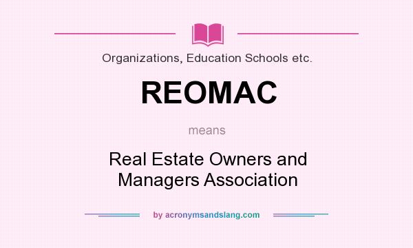 What does REOMAC mean? It stands for Real Estate Owners and Managers Association