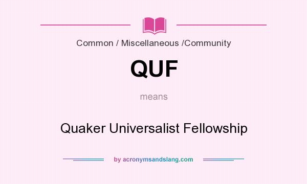 What does QUF mean? It stands for Quaker Universalist Fellowship