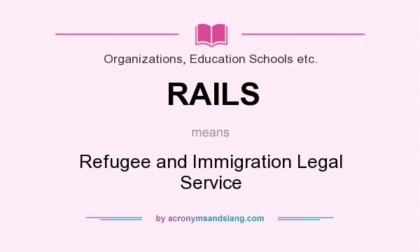What does RAILS mean? It stands for Refugee and Immigration Legal Service