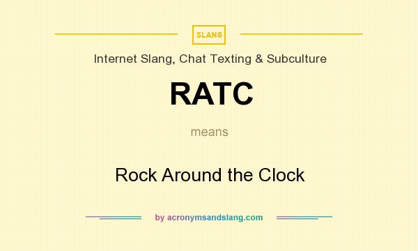 What does RATC mean? It stands for Rock Around the Clock