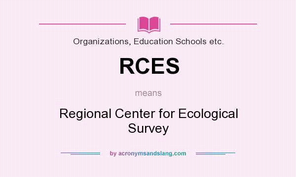 What does RCES mean? It stands for Regional Center for Ecological Survey