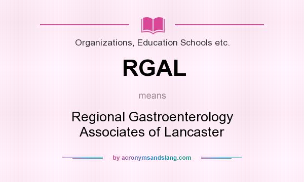 What does RGAL mean? It stands for Regional Gastroenterology Associates of Lancaster