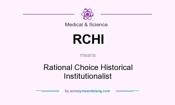 What does RCHI mean? It stands for Rational Choice Historical Institutionalist