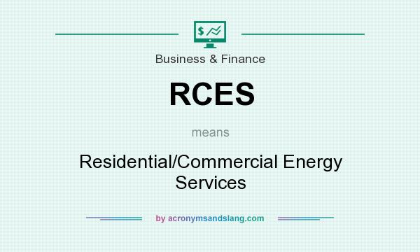 What does RCES mean? It stands for Residential/Commercial Energy Services