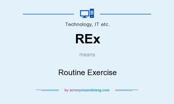 What does REx mean? It stands for Routine Exercise
