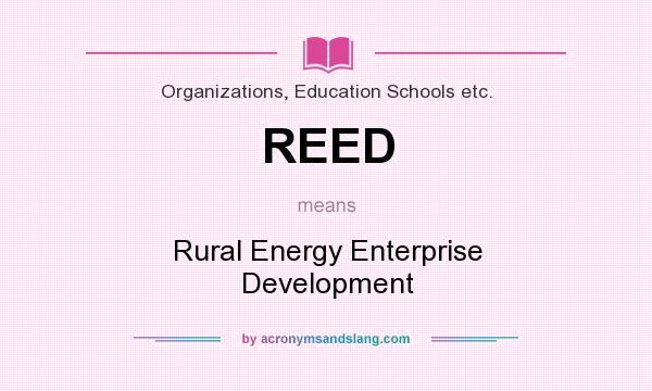 What does REED mean? It stands for Rural Energy Enterprise Development