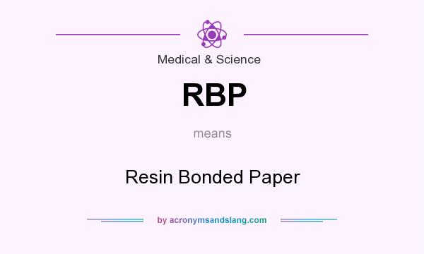 What does RBP mean? It stands for Resin Bonded Paper
