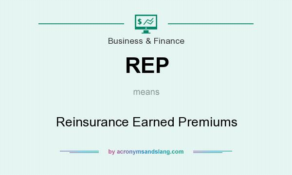What does REP mean? It stands for Reinsurance Earned Premiums