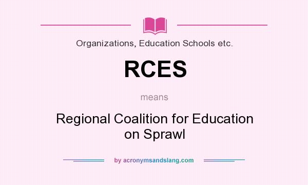 What does RCES mean? It stands for Regional Coalition for Education on Sprawl