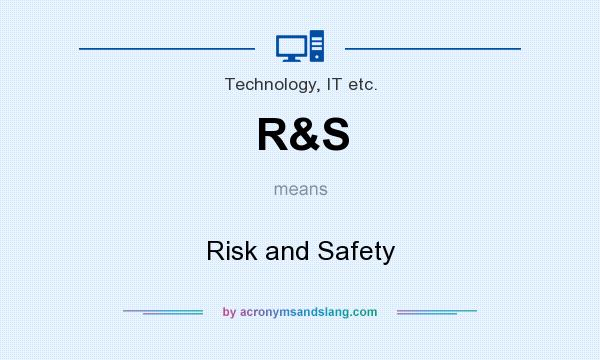 What does R&S mean? It stands for Risk and Safety
