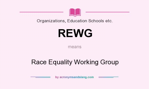 What does REWG mean? It stands for Race Equality Working Group