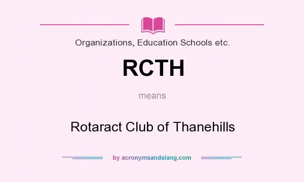 What does RCTH mean? It stands for Rotaract Club of Thanehills