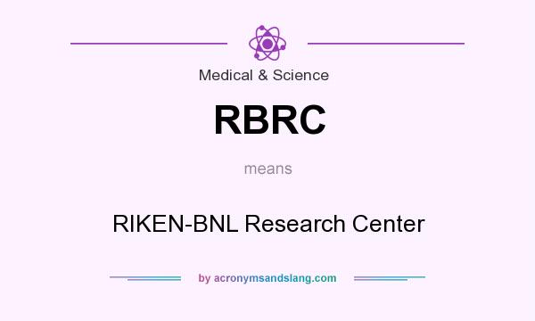 What does RBRC mean? It stands for RIKEN-BNL Research Center