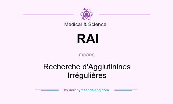 What does RAI mean? It stands for Recherche d`Agglutinines Irrégulières