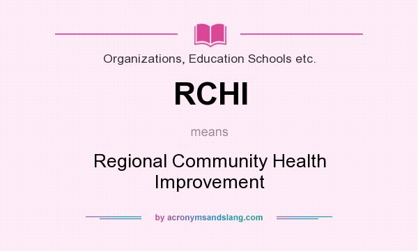 What does RCHI mean? It stands for Regional Community Health Improvement