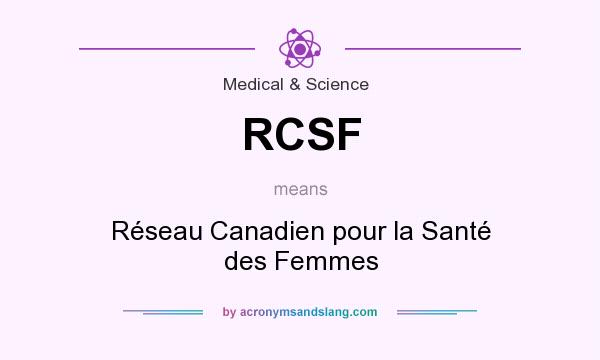 What does RCSF mean? It stands for Réseau Canadien pour la Santé des Femmes