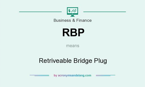 What does RBP mean? It stands for Retriveable Bridge Plug