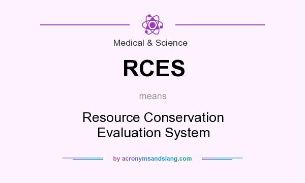 What does RCES mean? It stands for Resource Conservation Evaluation System