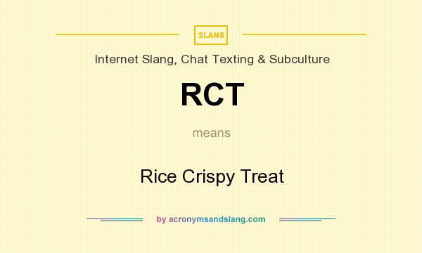 What does RCT mean? It stands for Rice Crispy Treat