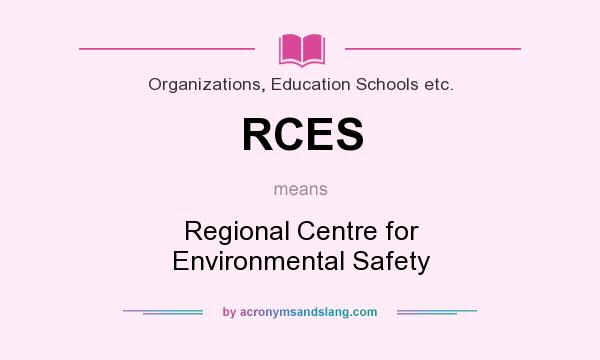 What does RCES mean? It stands for Regional Centre for Environmental Safety