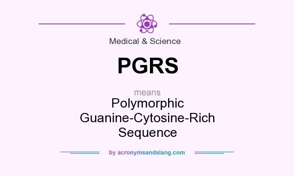 What does PGRS mean? It stands for Polymorphic Guanine-Cytosine-Rich Sequence