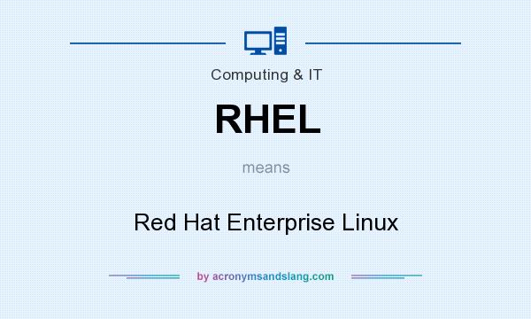 What does RHEL mean? It stands for Red Hat Enterprise Linux