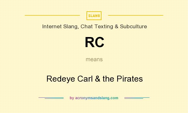 What does RC mean? It stands for Redeye Carl & the Pirates