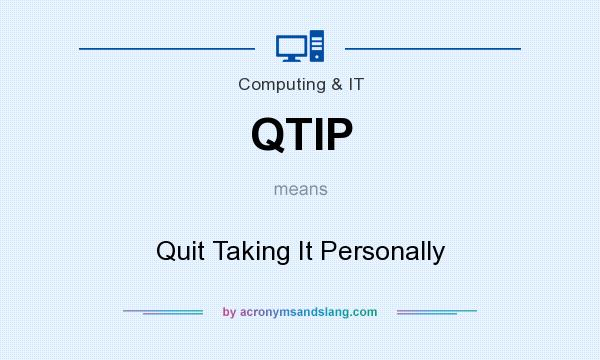 What does QTIP mean? It stands for Quit Taking It Personally
