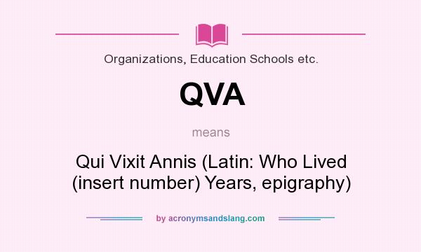 What does QVA mean? It stands for Qui Vixit Annis (Latin: Who Lived (insert number) Years, epigraphy)