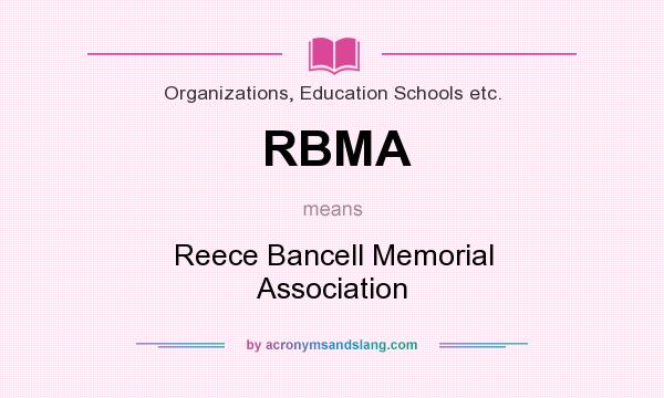 What does RBMA mean? It stands for Reece Bancell Memorial Association