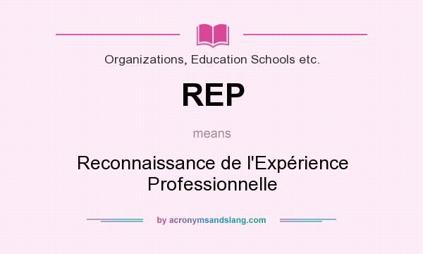 What does REP mean? It stands for Reconnaissance de l`Expérience Professionnelle