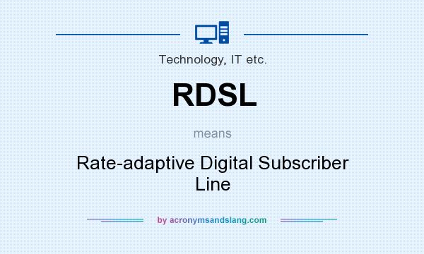 What does RDSL mean? It stands for Rate-adaptive Digital Subscriber Line