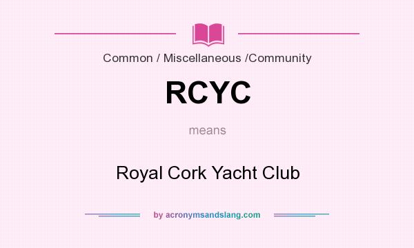 What does RCYC mean? It stands for Royal Cork Yacht Club