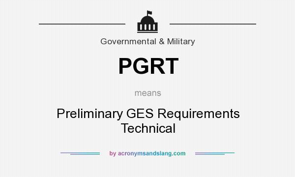 What does PGRT mean? It stands for Preliminary GES Requirements Technical