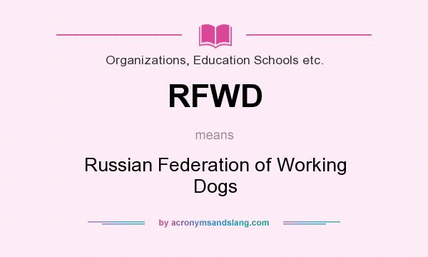 What does RFWD mean? It stands for Russian Federation of Working Dogs