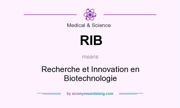 What does RIB mean? It stands for Recherche et Innovation en Biotechnologie