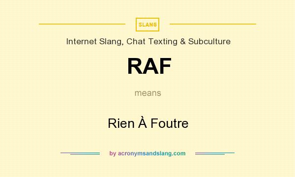 What does RAF mean? It stands for Rien À Foutre