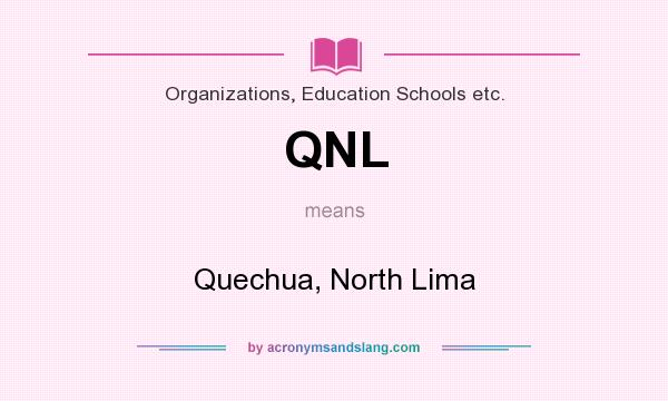 What does QNL mean? It stands for Quechua, North Lima