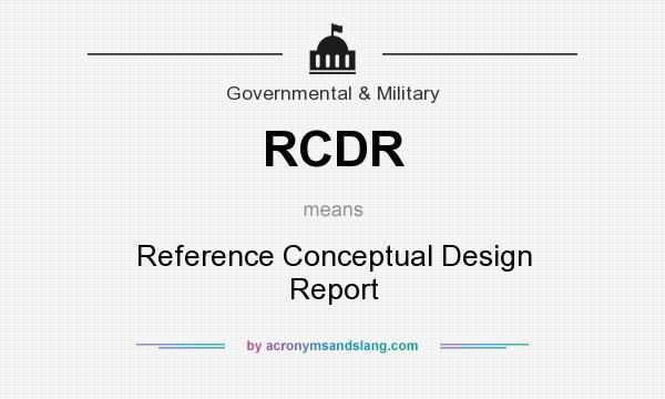 What does RCDR mean? It stands for Reference Conceptual Design Report