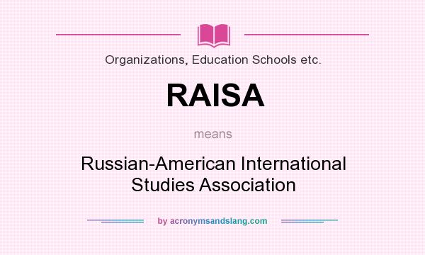 What does RAISA mean? It stands for Russian-American International Studies Association
