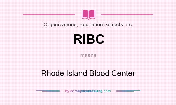What does RIBC mean? It stands for Rhode Island Blood Center