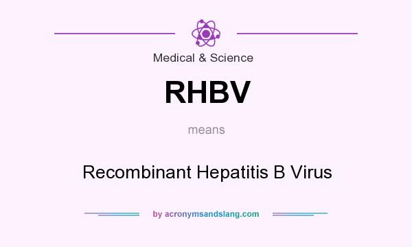 What does RHBV mean? It stands for Recombinant Hepatitis B Virus