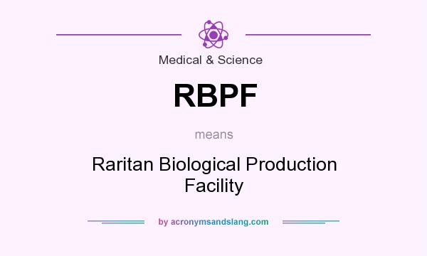 What does RBPF mean? It stands for Raritan Biological Production Facility
