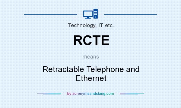 What does RCTE mean? It stands for Retractable Telephone and Ethernet